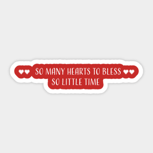 So many hearts to bless, so little time Sticker